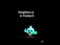 singleton pattern in flutter