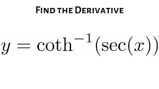 Derivative Of The Inverse Hyperbolic Cotangent Of The Secant Function Y Coth-1Secx