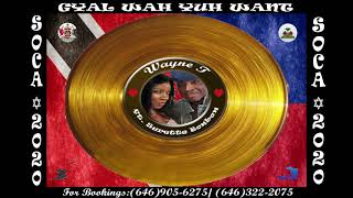 Wayne T - Gyal Wah Yuh Want “2020 Soca” (Trinidad)