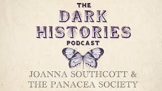 Joanna Soutchott, The Panacea Society & The Mystery Box | The Dark Histories Podcast