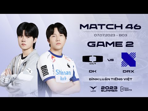 [07.07.2023] DK vs DRX | Game 2 | Bình Luận Tiếng Việt | LCK Mùa Hè 2023