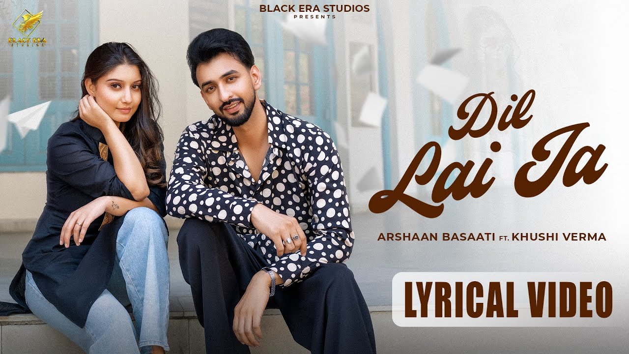 Dil Lai Ja (Lyrical) | Arshaan Basaati | Kulshan Sandhu | Khushi Verma | New Punjabi Songs 2025