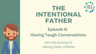Episode 6: The Intentional Father - Having Tough Conversations
