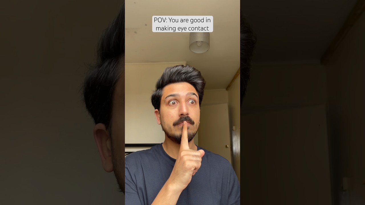 |When you are good in making eye contact with your friends|