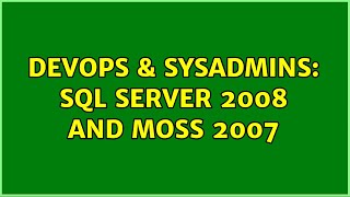 DevOps & SysAdmins: Sql Server 2008 and Moss 2007 (3 Solutions!!)