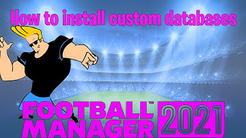 How To Install A Custom Database| Football Manager 2021 | FM21