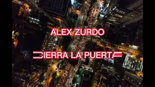 ALEX ZURDO - CIERRA LA PUERTA / LETRA