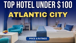 Budget Hotel in Atlantic City under $100 | Best Hotel in Atlantic City
