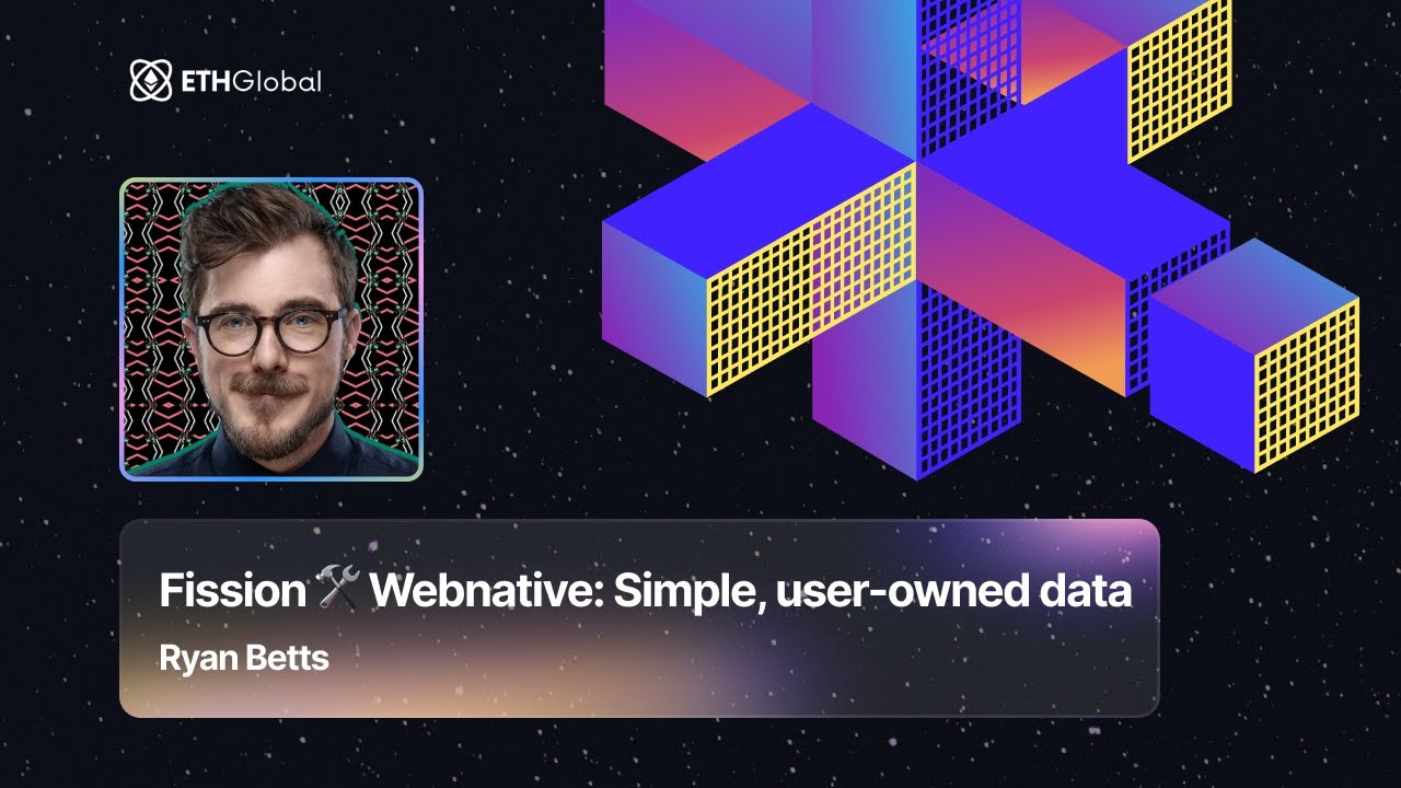 Fission  Webnative: Simple, user-owned data - Ryan Betts