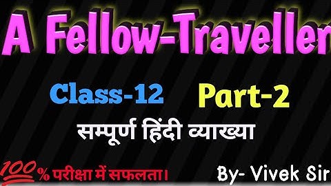 A Fellow-Traveller//Class-12//English// Explain In Hindi//Part-2//संपूर्ण हिंदी सारांश//By-Vivek Sir