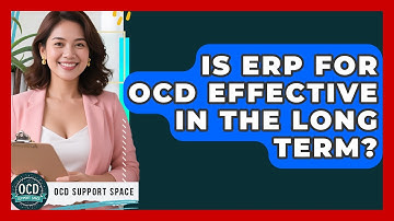 Is ERP For OCD Effective In The Long Term? - OCD Support Space