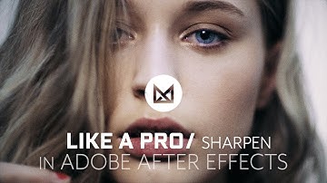 Sharpen Like A Pro in Adobe After Effects