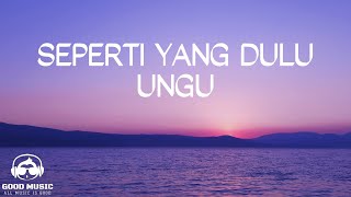 SEPERTI YANG DULU – UNGU │ LIRIK