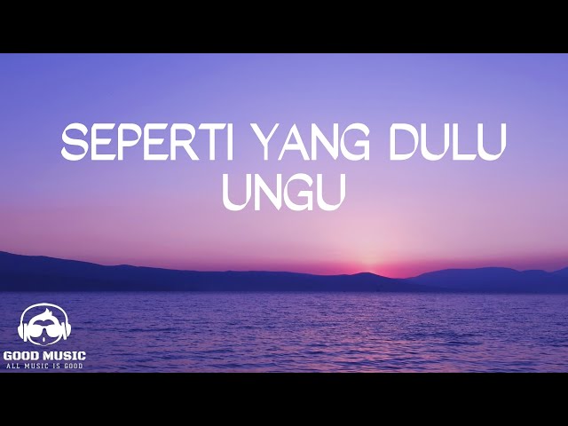 SEPERTI YANG DULU – UNGU │ LIRIK class=