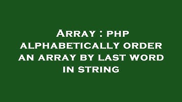 Array : php alphabetically order an array by last word in string
