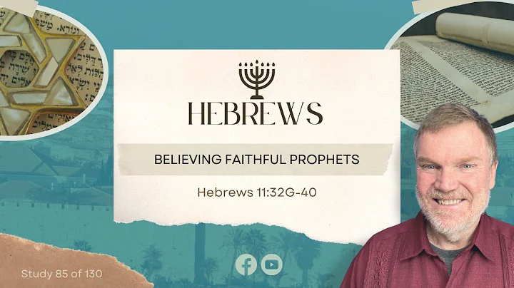Hebrews 11:32-40  "The believing faithful prophets...