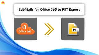 EdbMails for Office 365 to PST Export