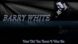 Barry White~ &quot;  How Did You Know It Was Me &quot; ~❤️~1979