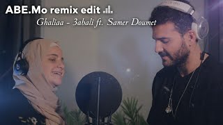 Ghaliaa - 3abali عبالي ft. Samer Doumet (ABE.Mo original remix edit)