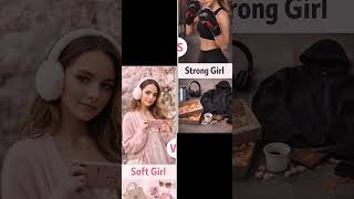 Soft Girl Vs Strong Girl