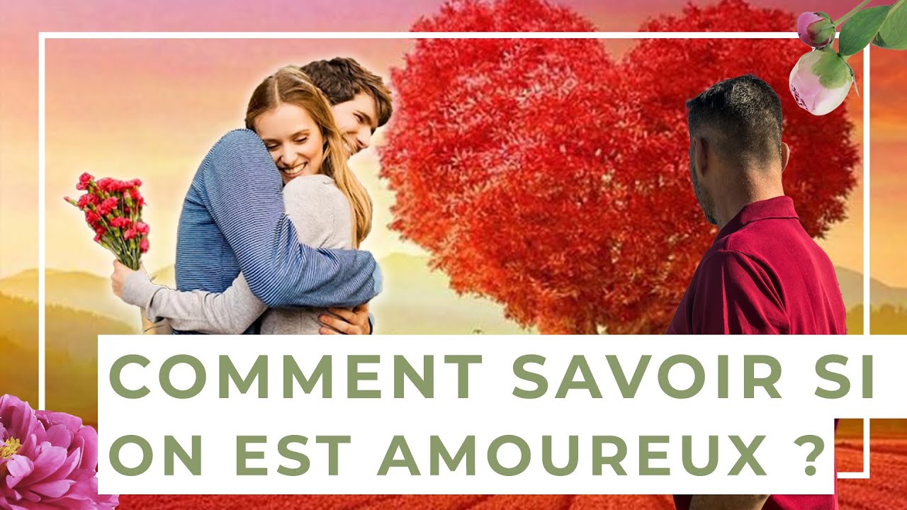 Comment SAVOIR si on est amoureux La Loi de L