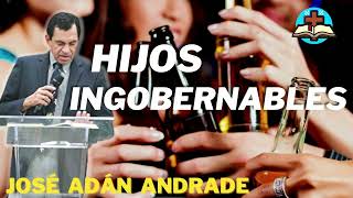 Hijos ingobernables - José Adán Andrade by Predicas de sana doctrina  10,125 views 1 year ago 1 hour, 2 minutes
