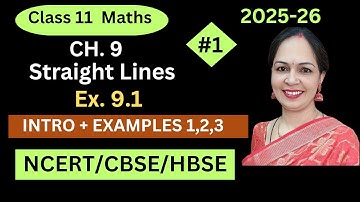 CLASS 11, CH.9, STRAIGHT LINES, INTRO+ EXAMPLES, EX. 9.1, NCERT,CBSE,HBSE, BY POOJA SHARMA