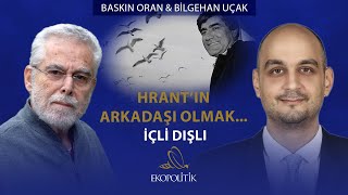 Baskın Oran'ın Hrant Dink Anıları... 'Derdi Türkler ve Ermenileri Yakınlaştırmaktı!' | Ekopolitik