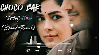 ChoCo Bar CG Lofi Song | Slowed Reverb | 🎧🎶💞 #cglofi #cgvideo #cgnewsong #cgreels #cglofistatussong