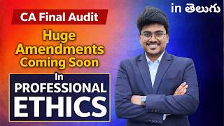 🔥🔥Huge Amendments Coming Soon in CA Final Audit Professional Ethics || Explained in తెలుగు
