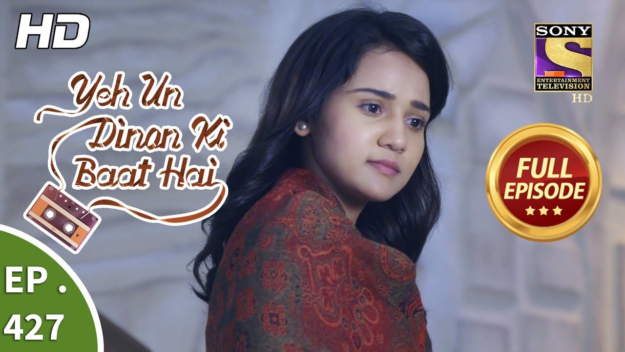 Yeh Un Dinon Ki Baat Hai   Ep 427   Full Episode   10th May 2019