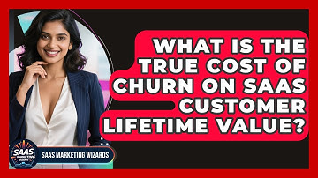 What Is The True Cost Of Churn On SaaS Customer Lifetime Value? - Saas Marketing Wizards
