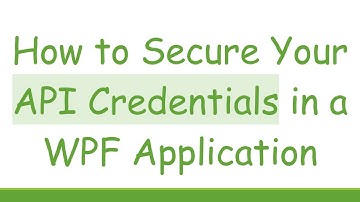 How to Secure Your API Credentials in a WPF Application