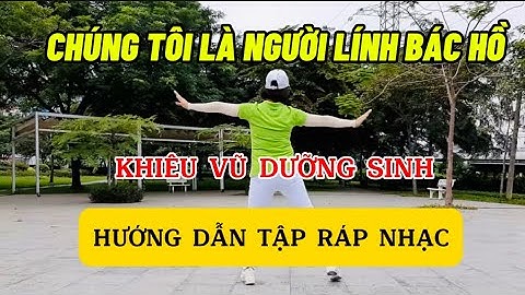 CHÚNG TÔI LÀ NGƯỜI LÍNH BÁC HỒ|HƯỚNG DẪN RÁP NHẠC|KHIÊU VŨ DƯỠNG SINH|LÊ THỊ KIỀU THU