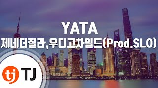 [TJ노래방] YATA - 제네더질라,우디고차일드 / TJ Karaoke