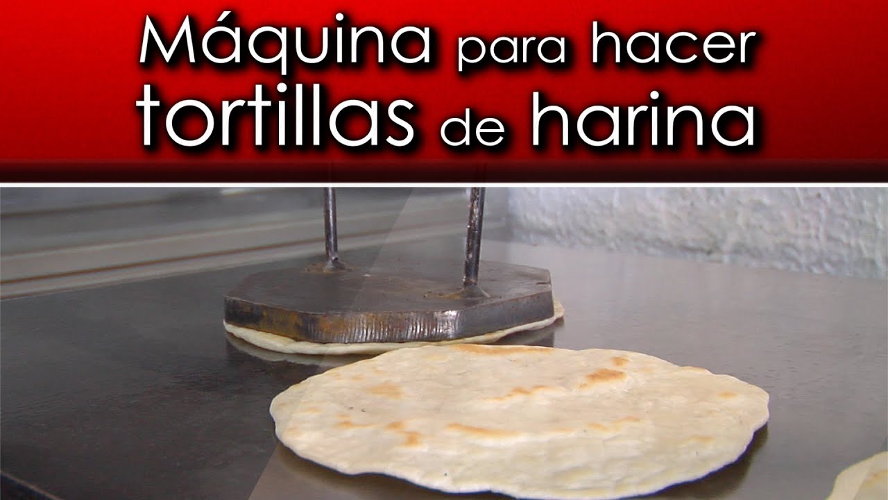 Maquina para hacer tortillas de harina YouTube