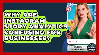 Why Are Instagram Story Analytics Confusing For Businesses? - Social Media Business Playbook
