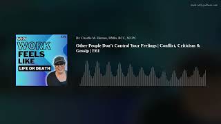 Other People Don’t Control Your Feelings | Conflict, Criticism & Gossip | E61