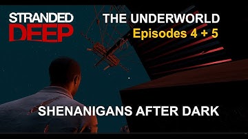Stranded Deep - THE UNDERWORLD - Episodes 4+5 - Shenanigans after Dark