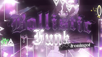 My 1st Extreme Demon / Ballistic Funk by IronIngot 100% (Geometry Dash Demon)