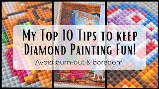 How to avoid Diamond Painting BURN-OUT & keep Diamond Painting FUN! - Top 10 Tips