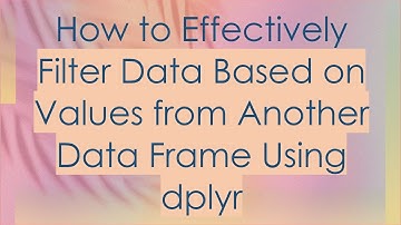 How to Effectively Filter Data Based on Values from Another Data Frame Using dplyr