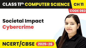 Cybercrime - Societal Impact | Class 11th Chapter 11 | Computer Science Code 083 | CBSE 2025-26
