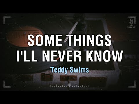 Teddy Swims - Some Things I’ll Never Know