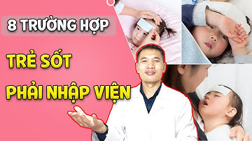 8 trường hợp TRẺ SỐT – SỐT PHÁT BAN – SỐT CO GIẬT – SỐT 39 ĐỘ đặc biệt NGUY HIỂM| Ds Trương Minh Đạt