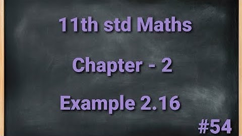 TN 11th std Mathematics Chapter 2 Basic Algebra Example 2.16