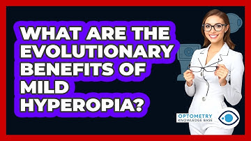 What Are The Evolutionary Benefits Of Mild Hyperopia? - Optometry Knowledge Base