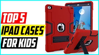 Top 5 Best iPad Cases for kids