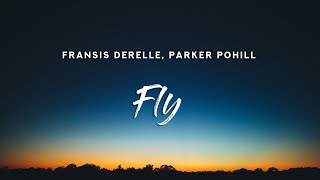 Fransis Derelle - Fly (Lyrics) feat. Parker Pohill