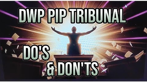 DWP PIP TRIBUNAL- The Do